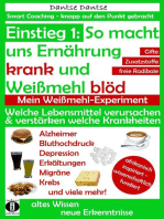 Einstieg 1: So macht Ernährung uns krank und Weißmehl blöd: Welche Lebensmittel verursachen und verstärken welche Krankheiten?: Chemikalien, gefährliche E-Stoffe, krebserregende Gifte in Lebensmitteln: Ein Warn-Ratgeber