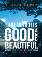 That Which Is Good And Beautiful: Beauty and Hope in a Difficult World