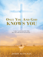 Only You And God Knows You: "I don't understand the Bible, but I do understand God and life."