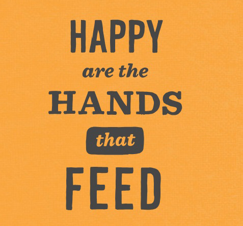 Happy are the hands that feed.