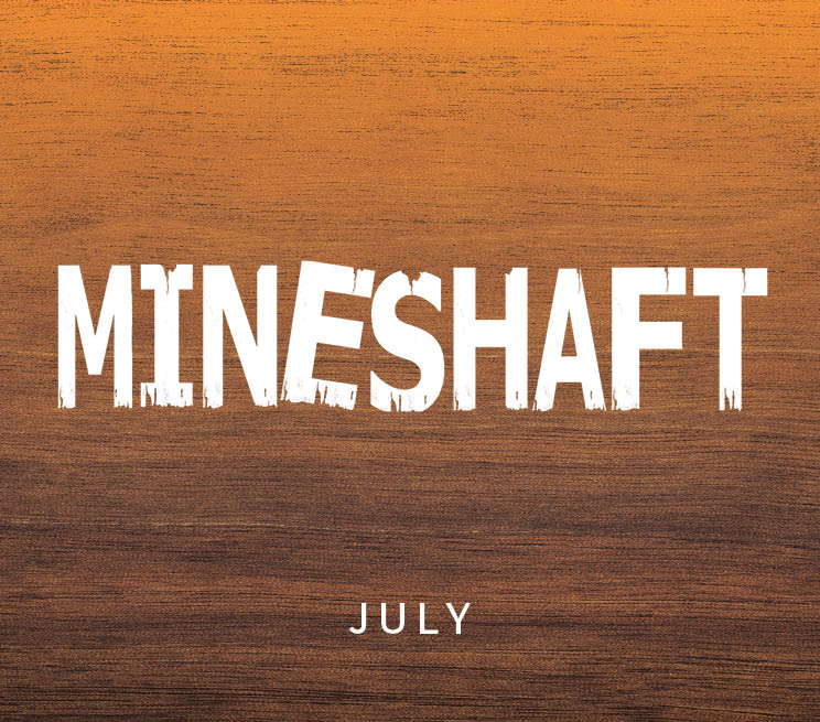 Mineshaft July