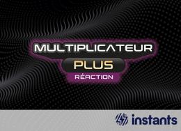 Multiplicateur plus réaction