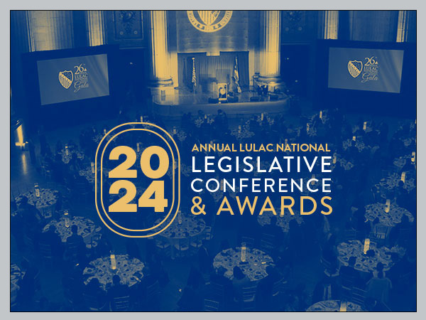 LULAC NATIONAL LEGISLATIVE CONFERENCE & AWARDS GALA