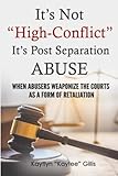 Image of IT'S NOT “HIGH CONFLICT” IT’S POST-SEPARATION ABUSE: When Abusers Weaponize the Courts as a Form of Retaliation