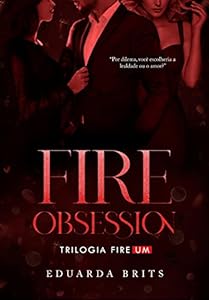 FIRE OBSESSION (Trilogia FIRE Livro 1)