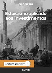 Estoicismo aplicado aos investimentos (Coleção Suno E-books Curtos Livro 3)