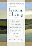 Image of Lessons for the Living: Stories of Forgiveness, Gratitude, and Courage at the End of Life