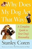 Image of Why Does My Dog Act That Way?: A Complete Guide to Your Dog's Personality