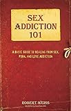 Image of Sex Addiction 101: A Basic Guide to Healing from Sex, Porn, and Love Addiction