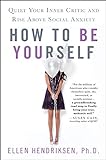 Image of How to Be Yourself: Quiet Your Inner Critic and Rise Above Social Anxiety