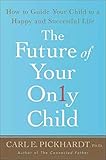 Image of The Future of Your Only Child: How to Guide Your Child to a Happy and Successful Life