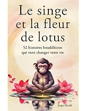 Le singe et la fleur de lotus: 52 histoires bouddhistes qui vont changer votre vie (Développement personnel et éveil spirituel)