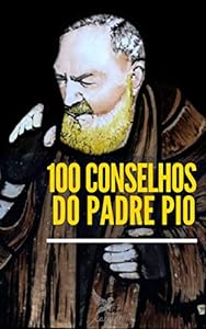 100 Conselhos do Padre Pio