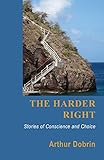 Image of The Harder Right: Stories of Conscience and Choice