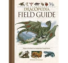 Dracopedia Field Guide: Dragons of the World from Amphipteridae through Wyvernae