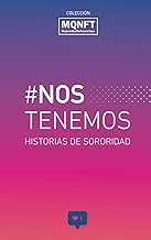 NOS TENEMOS: HISTORIAS DE SORORIDAD (COLECCION MUJERES QUE NO FUERON TAPA nº 1) (Spanish Edition)