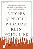 Image of 5 Types of People Who Can Ruin Your Life: Identifying and Dealing with Narcissists, Sociopaths, and Other High-Conflict Personalities