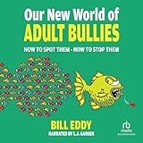 Image of Our New World of Adult Bullies: How to Spot Them • How to Stop Them