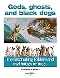 Image of Gods, ghosts and black dogs: The fascinating folklore and mythology of dogs