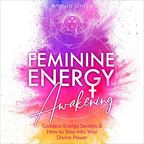 Feminine Energy Awakening: Goddess Energy Secrets & How to Step into Your Divine Power