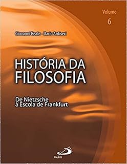 História da Filosofia - Volume 6: de Nietzsche à Escola de Frankfurt (Volume 6)