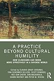 Image of A Practice Beyond Cultural Humility: How Clinicians Can Work More Effectively in a Diverse World