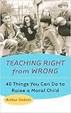 Image of Teaching Right from Wrong: Forty Things you can do to Raise a Moral Child