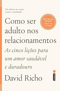 Como ser adulto nos relacionamentos: As cinco lições para um amor saudável e duradouro