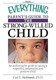 Image of The Everything Parent's Guide To The Strong-Willed Child: An Authoritative Guide to Raising a Respectful, Cooperative, And Positive Child