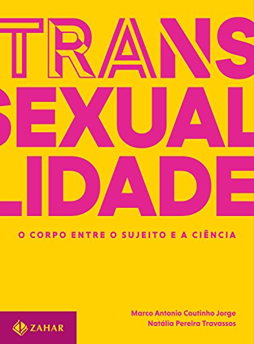 Transexualidade - O corpo entre o sujeito e a ciência: Trilogia sobre sexualidade contemporânea - vol. 1 (Coleção Transmissão