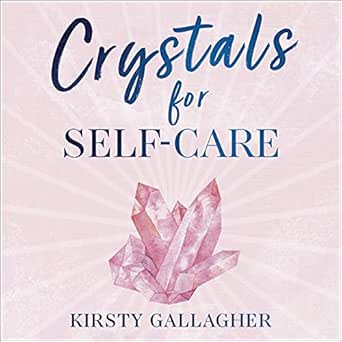 Crystals for Self-Care: The Ultimate Guide to Crystal Healing