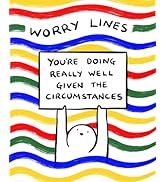 Worry Lines: You're Doing Really Well Given the Circumstances