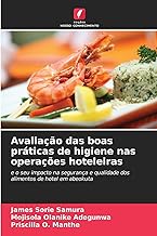 Avaliação das boas práticas de higiene nas operações hoteleiras: e o seu impacto na segurança e qualidade dos alimentos de...