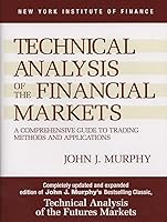 Technical Analysis of the Financial Markets: A Comprehensive Guide to Trading Methods and Appli