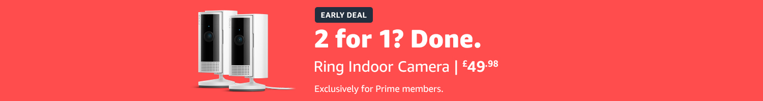 Early Deal | Ring Indoor Camera
2 for 1, only £49.98