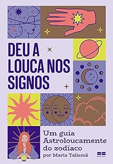 Deu a louca nos signos: Um guia Astroloucamente do zodíaco por Maria Talismã