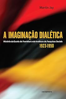 A imaginação dialética: História da Escola de Frankfurt e do Instituto de Pesquisas Sociais 1923-1950