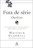 Fora de série - Outliers: Descubra por que algumas pessoas têm sucesso e outras não