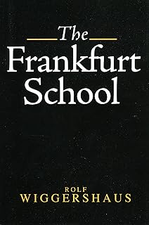 The Frankfurt School: Its History, Theory and Political Significance