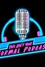 This Ain't Your Normal Podcast (2023)