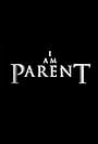 I Am Parent (2018)