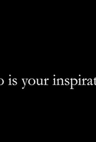 Primary photo for Who is your inspiration?