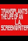Transplants: The Life of an L.A. Screenwriter (2016)