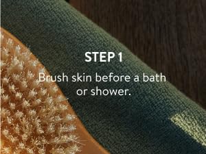 Step 1: Brush skin before a bath or shower.