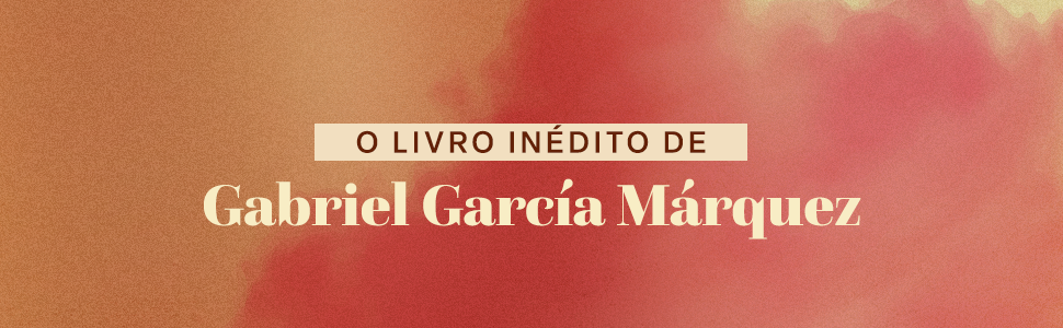 o livro inédito de Gabriel García Márquez