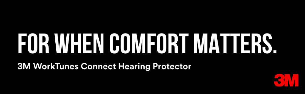 For When Comfort Matters.  3M WorkTunes Connect Hearing Protector