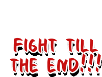 a red sign that says fight till the end