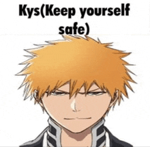 a picture of a bleach character with a caption that says `` kys ( keep yourself safe ) '' .