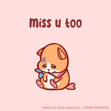 a picture of a dog with the words miss u too