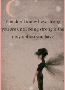 a picture of a fairy with a quote that says you do n't know how strong you are